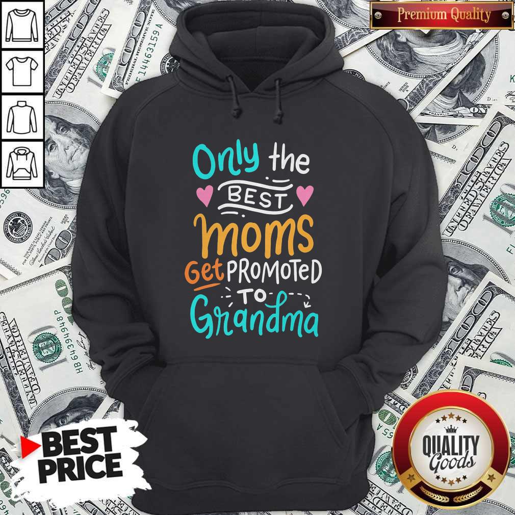 Hot Only The Best Moms Get Promoted To Grandma Shirt - Image 5