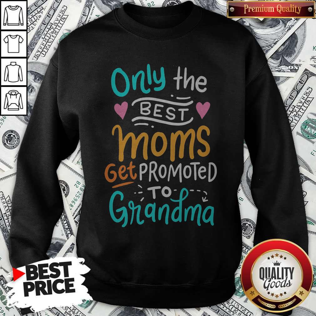 Hot Only The Best Moms Get Promoted To Grandma Shirt - Image 4