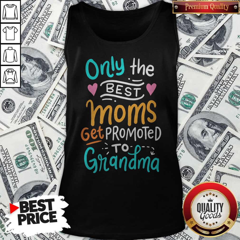 Hot Only The Best Moms Get Promoted To Grandma Shirt - Image 3
