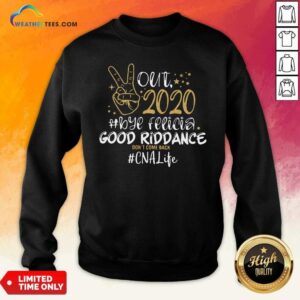 Alternative view of Hot Out 2020 Bye Felicia Good Riddance Don’t Come Back CNA Life Shirt