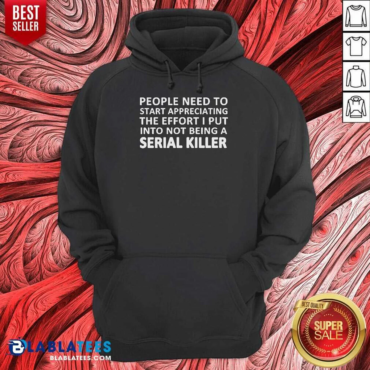 Hot People Need To Start Appreciating The Effort I Put Into Not Being A Serial Killer Typography Shirt - Image 3