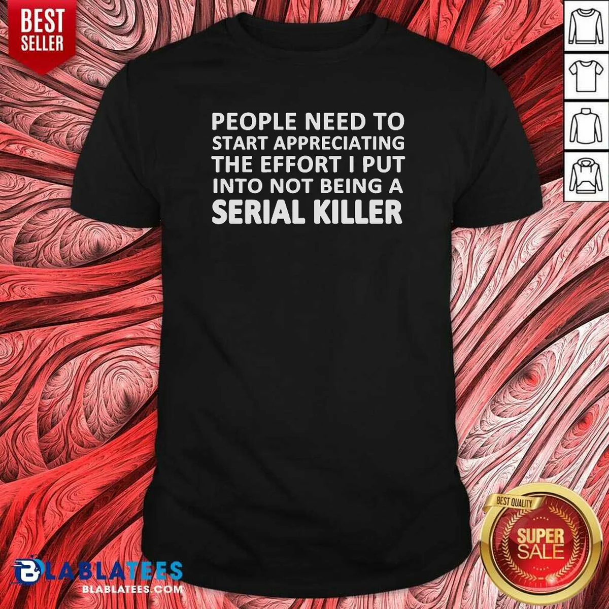 Hot People Need To Start Appreciating The Effort I Put Into Not Being A Serial Killer Typography Shirt
