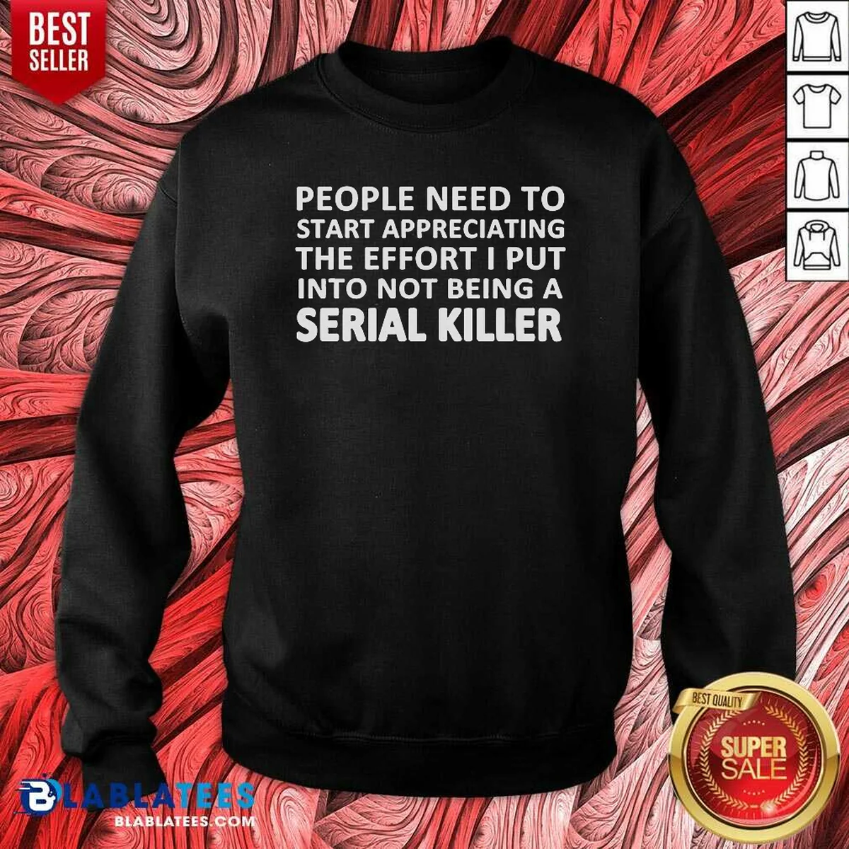 Hot People Need To Start Appreciating The Effort I Put Into Not Being A Serial Killer Typography Shirt - Image 4