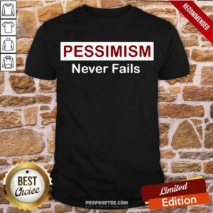 Hot Pessimism Never Fails Shirt