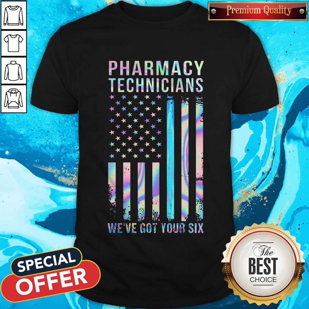 Hot Pharmacy Technicians We've Got Your Six Shirt
