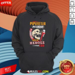 Alternative view of Hot Pipefitter Because Plumbers Need Heroes Too Shirt