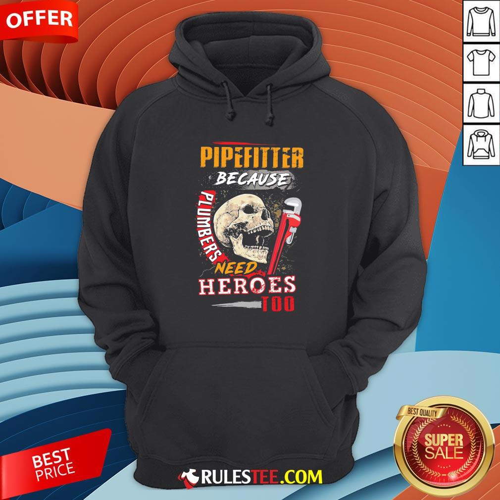 Hot Pipefitter Because Plumbers Need Heroes Too Shirt - Image 2