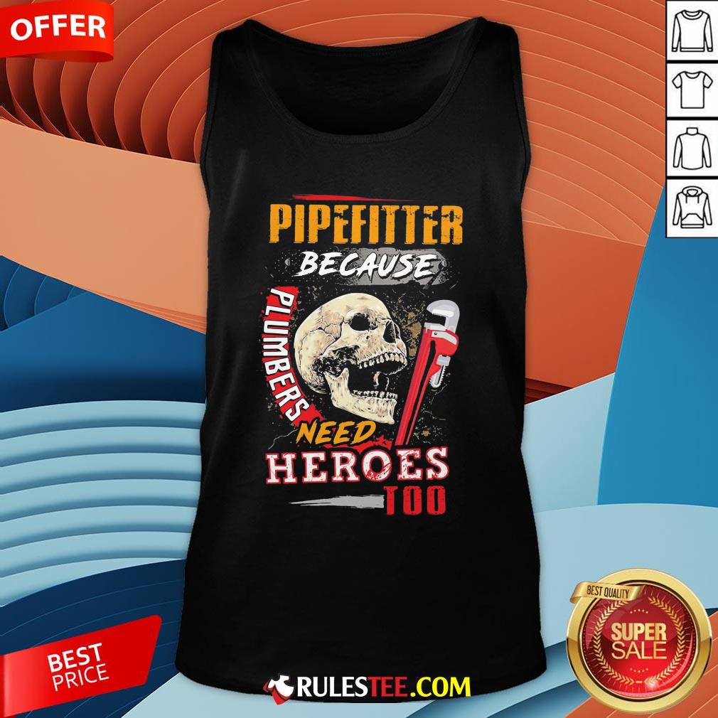 Hot Pipefitter Because Plumbers Need Heroes Too Shirt - Image 4