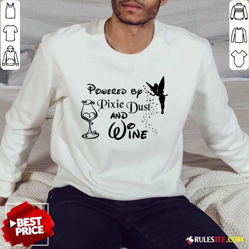 Hot Powered By Pixie Dust And Wine Shirt - Image 5