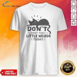 Hot Pretty Don'T Forget To Be A Little Weirdo Today Shirt