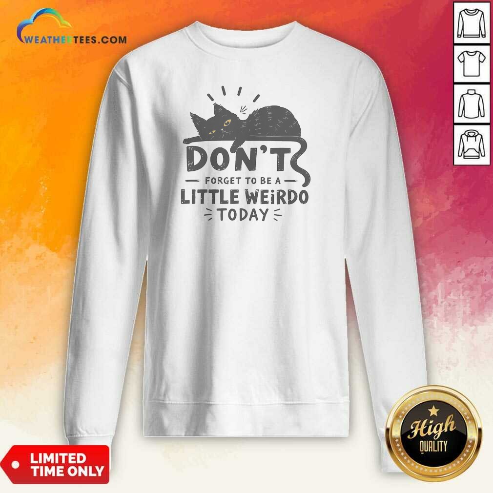 Hot Pretty Don'T Forget To Be A Little Weirdo Today Shirt - Image 3