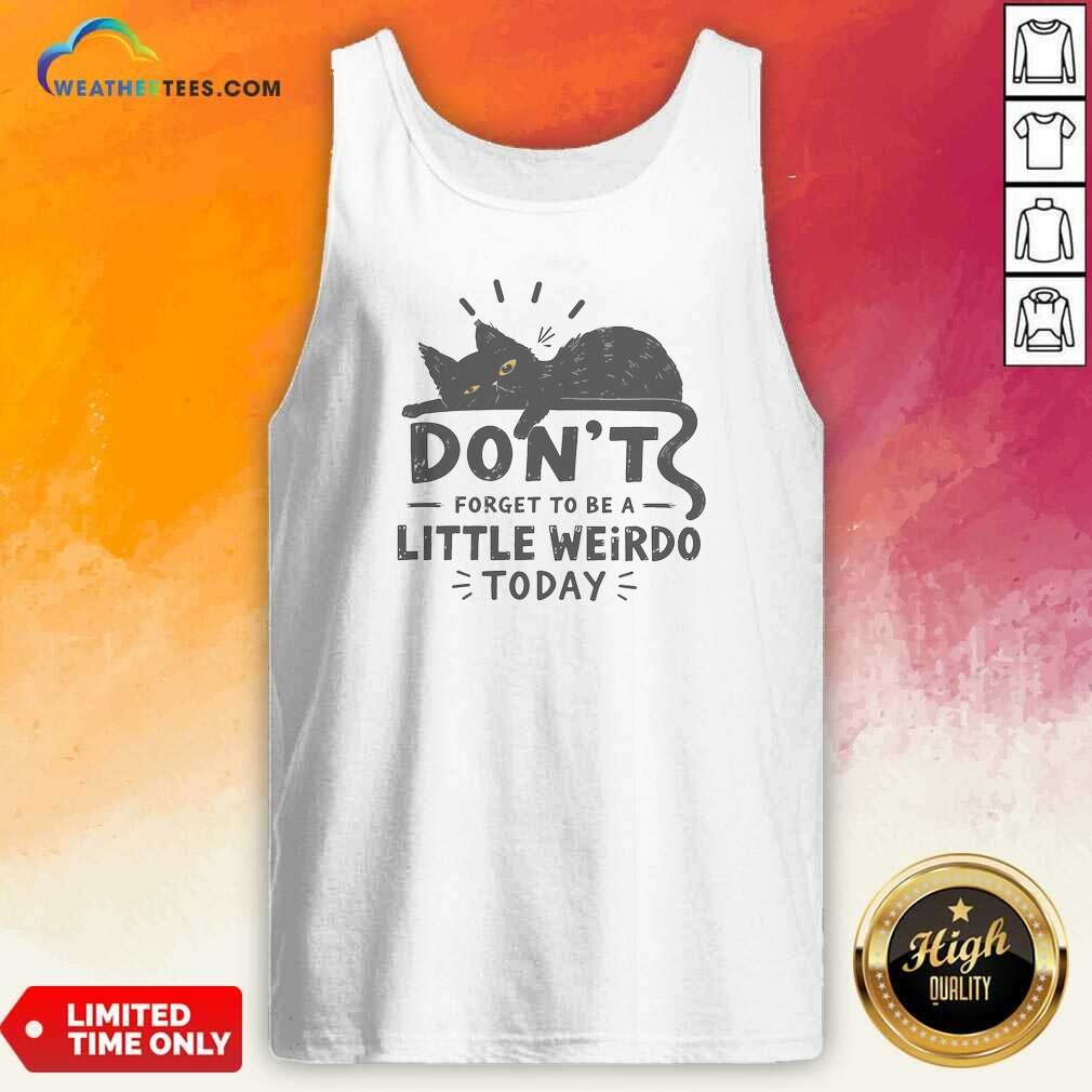 Hot Pretty Don'T Forget To Be A Little Weirdo Today Shirt - Image 4