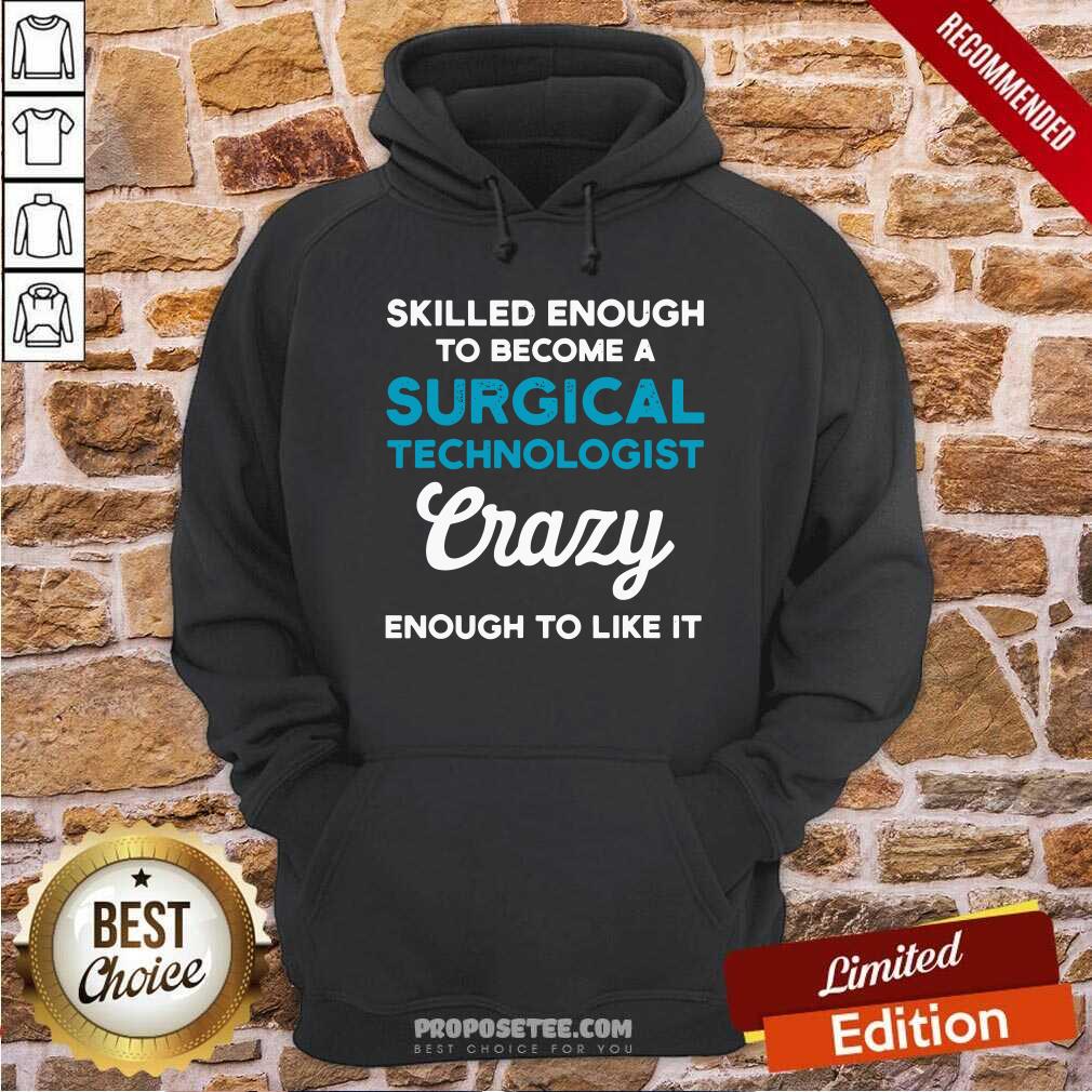 Hot Skilled Enough To Become A Surgical Technologist Crazy Scrub Tech Shirt - Image 2