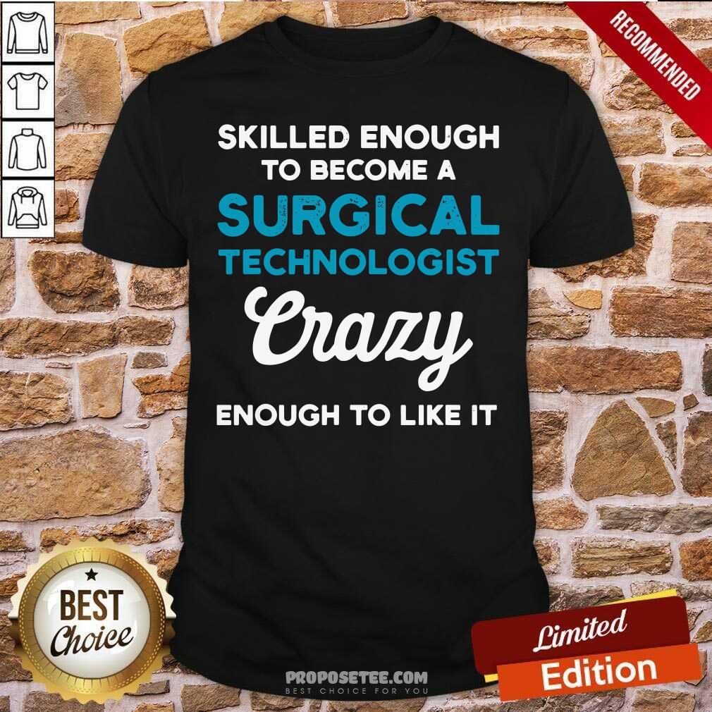Hot Skilled Enough To Become A Surgical Technologist Crazy Scrub Tech Shirt