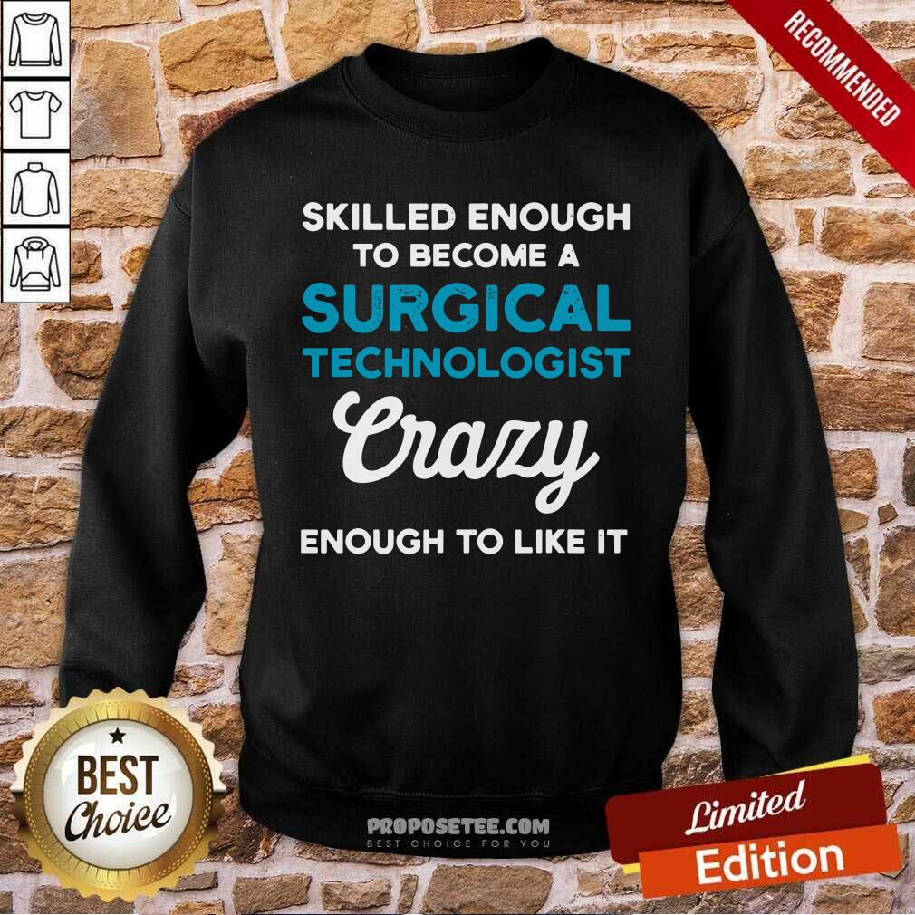 Hot Skilled Enough To Become A Surgical Technologist Crazy Scrub Tech Shirt - Image 5