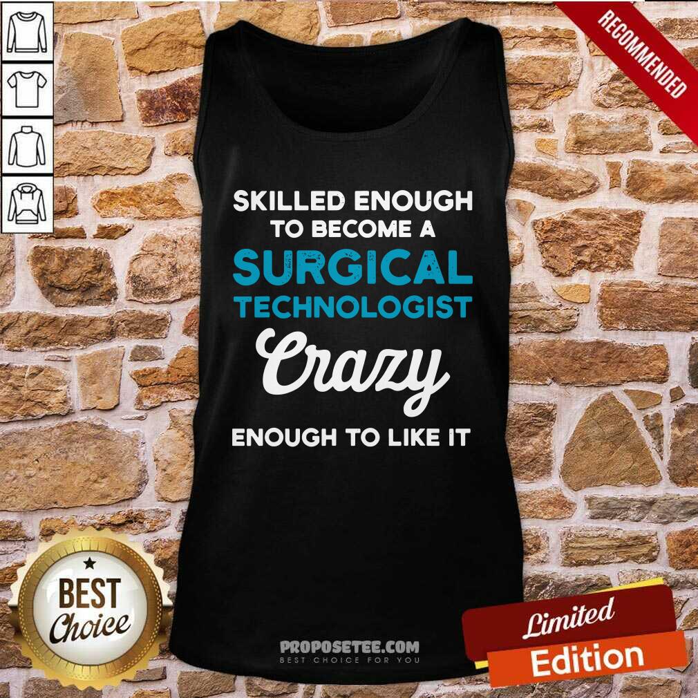 Hot Skilled Enough To Become A Surgical Technologist Crazy Scrub Tech Shirt - Image 4