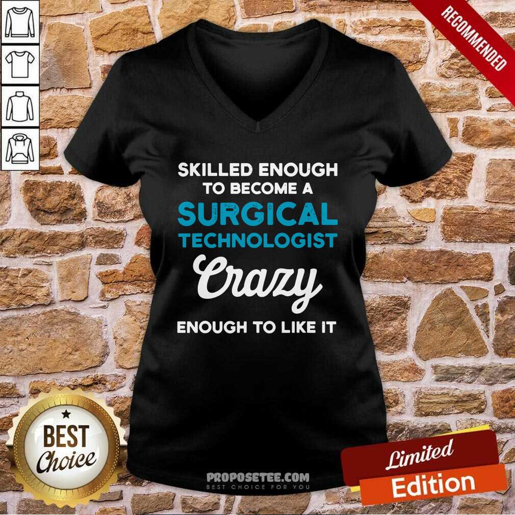 Hot Skilled Enough To Become A Surgical Technologist Crazy Scrub Tech Shirt - Image 3
