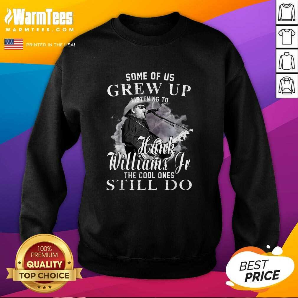 Hot Some Of Us Grew Up Listening To Hank Jr Shirt Williams Outlaws Shirt - Image 3