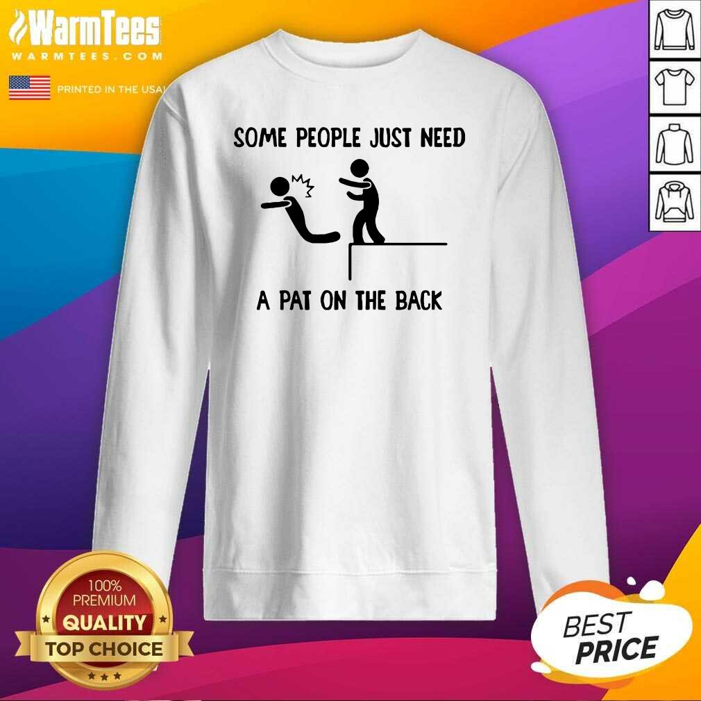 Hot Some People Just Need A Pat On The Back Shirt - Image 3