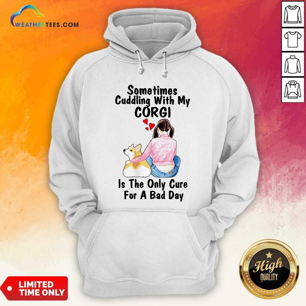 Hot Sometimes Cudding With My Corgi Is The Only Cure For A Bad Day Gift Shirt - Image 4