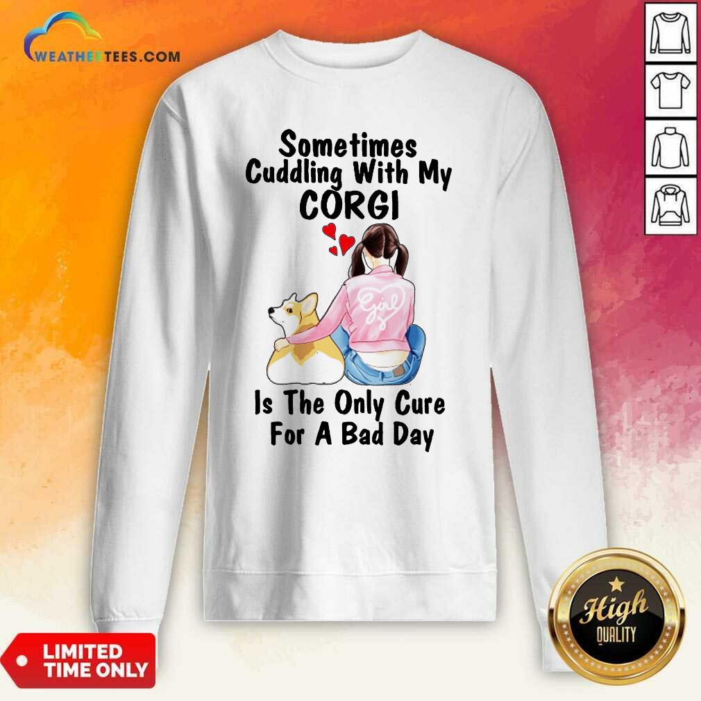 Hot Sometimes Cudding With My Corgi Is The Only Cure For A Bad Day Gift Shirt - Image 2