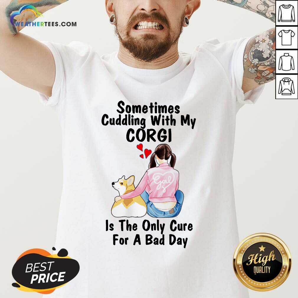 Hot Sometimes Cudding With My Corgi Is The Only Cure For A Bad Day Gift Shirt - Image 3