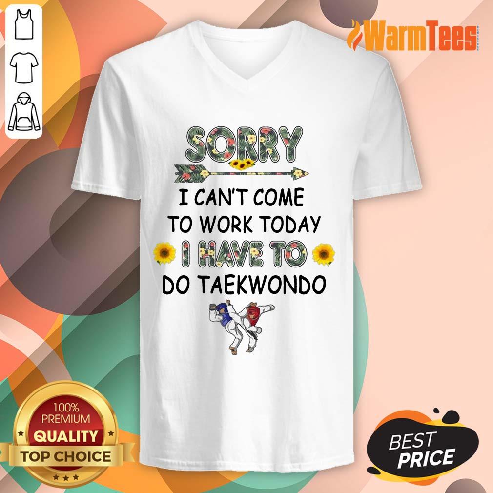 Hot Sorry I Can't I Come To Work Today I Have To Taekwondo Shirt - Image 5