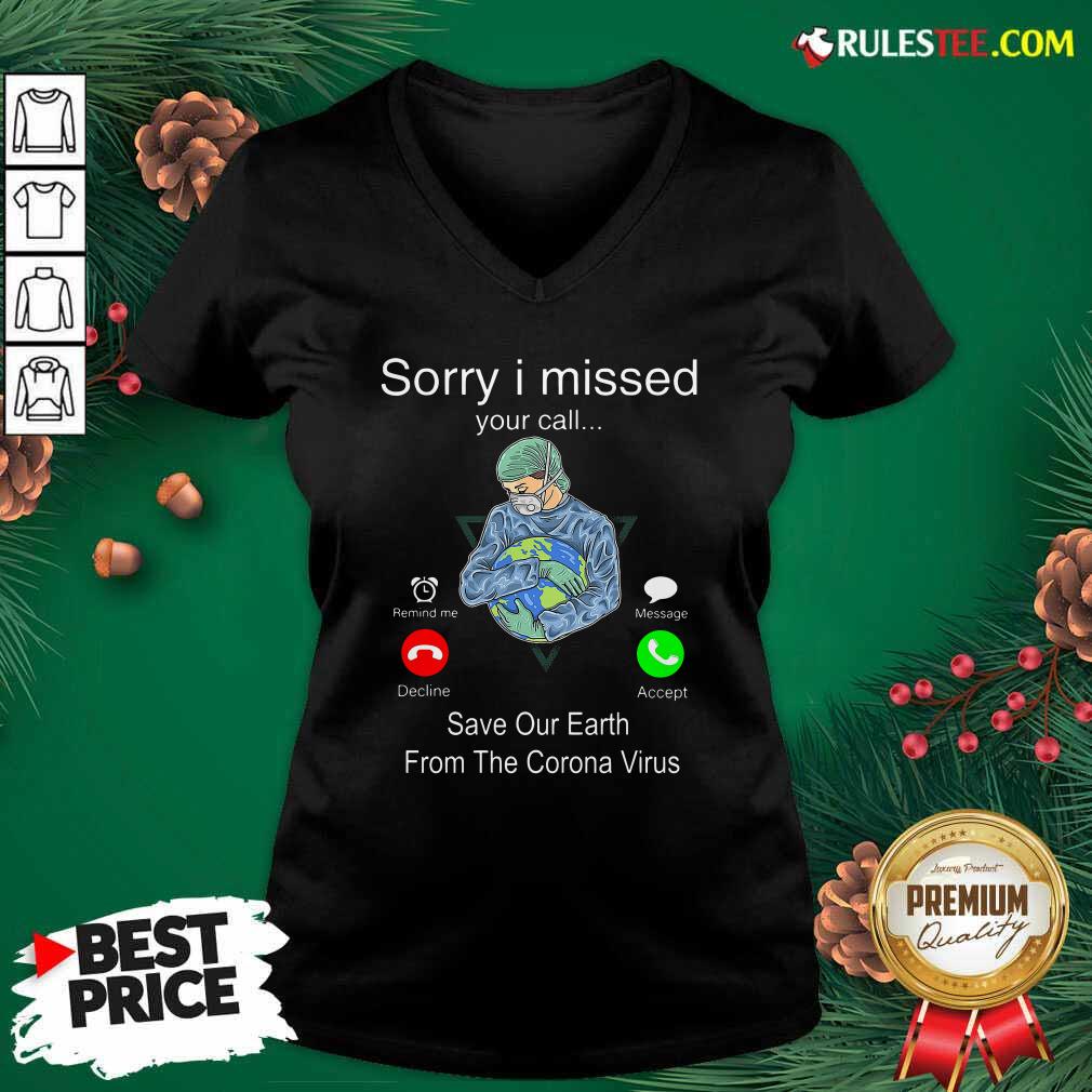 Hot Sorry I Missed Your Call Save Our Earth From The Corona Virus Shirt - Image 3