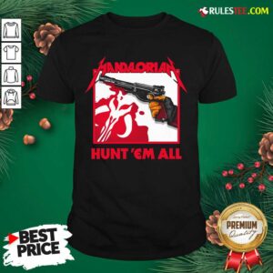 Hot Star Wars The Mandalorian Hunt Em All Shirt