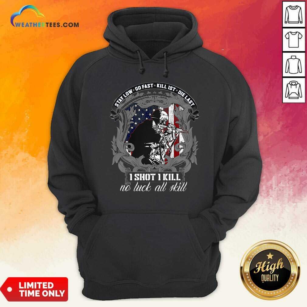 Hot Stay Low Go Fast Kill 1st Die Last I Shot I Kill No Luck All Kill Shirt - Image 4