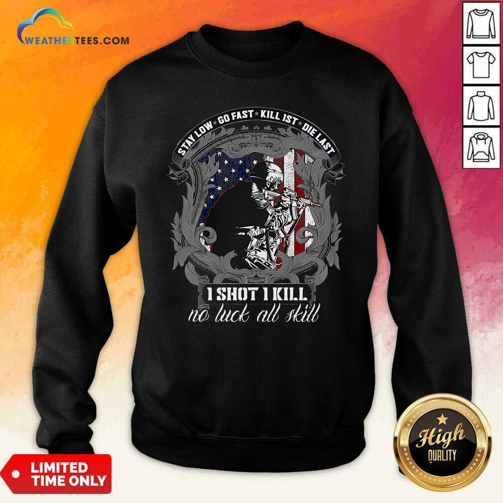 Hot Stay Low Go Fast Kill 1st Die Last I Shot I Kill No Luck All Kill Shirt - Image 2