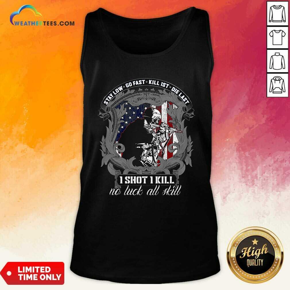 Hot Stay Low Go Fast Kill 1st Die Last I Shot I Kill No Luck All Kill Shirt - Image 5