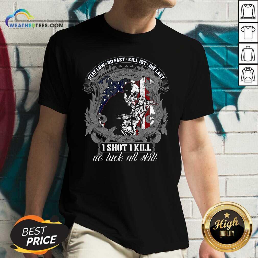Hot Stay Low Go Fast Kill 1st Die Last I Shot I Kill No Luck All Kill Shirt - Image 3