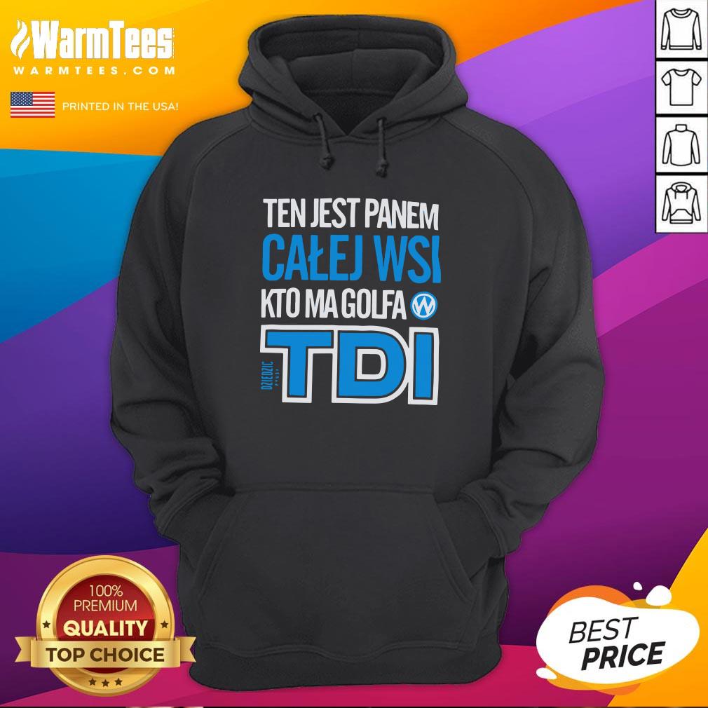 Hot Ten Jest Panem Calej Wsi Kto Ma Golfa TDI Shirt - Image 5