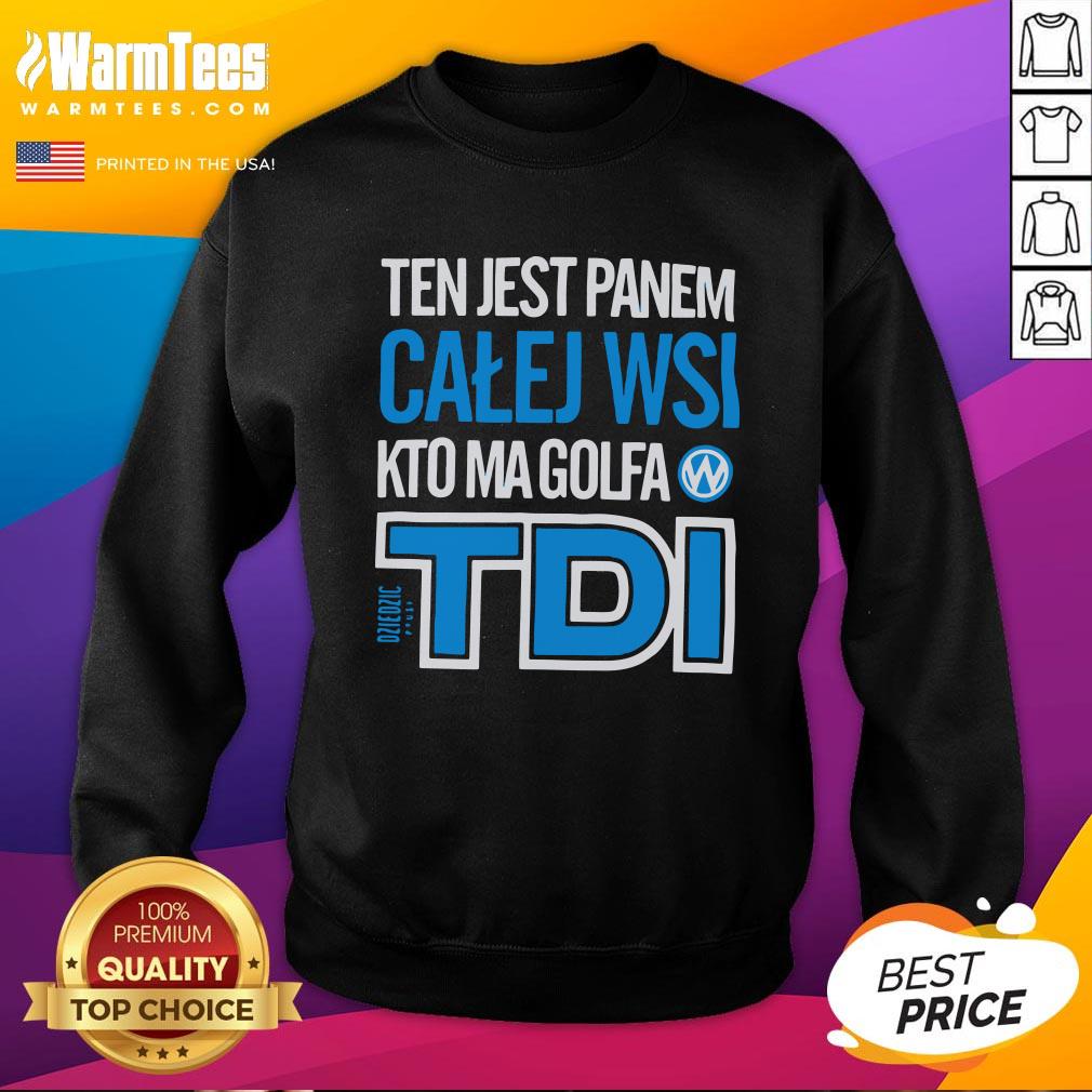 Hot Ten Jest Panem Calej Wsi Kto Ma Golfa TDI Shirt - Image 4