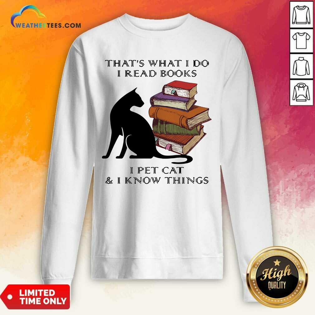 Hot That Is What I Do I Read Books I Pet Cat And I Know Things Quote Shirt - Image 4