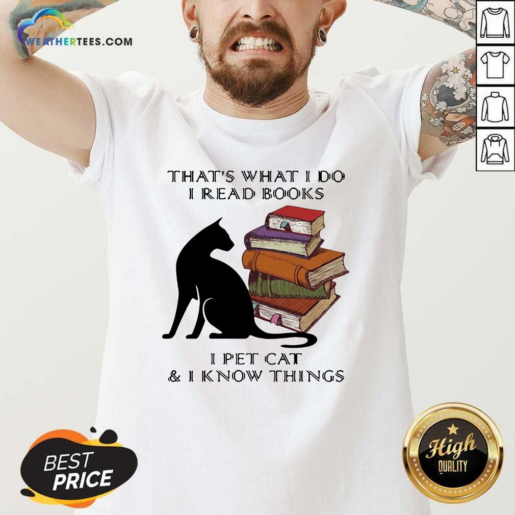 Hot That Is What I Do I Read Books I Pet Cat And I Know Things Quote Shirt - Image 2