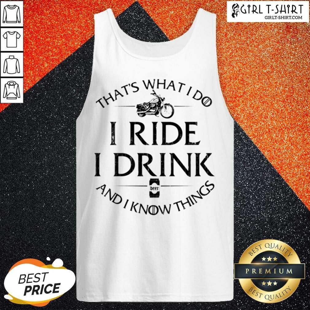 Hot Thats What I Do I Ride I Drink And I Know Things Motorbike shirt - Image 3