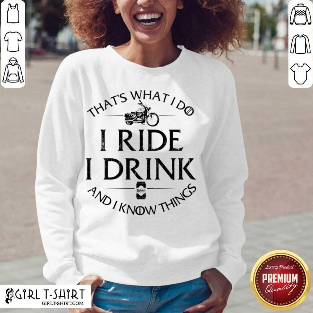 Hot Thats What I Do I Ride I Drink And I Know Things Motorbike shirt - Image 2