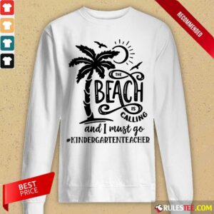 Alternative view of Hot The Beach Is Calling And I Must Go Kindergarten Teacher Shirt