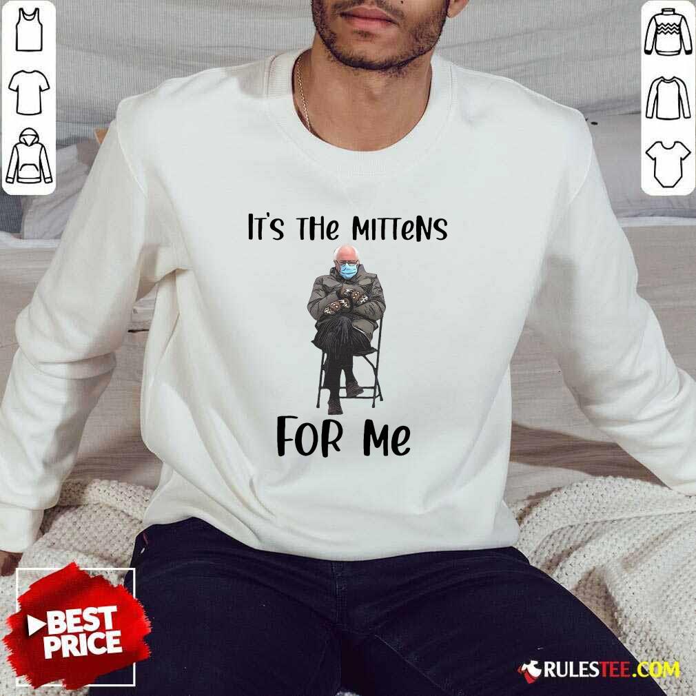 Hot The Bernie Sanders Its The Mittens For Me 2021 Shirt - Image 5
