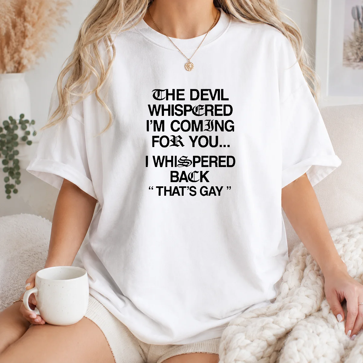 Hot The Devil Whispered I'M Coming For You That'S Gay Shirt