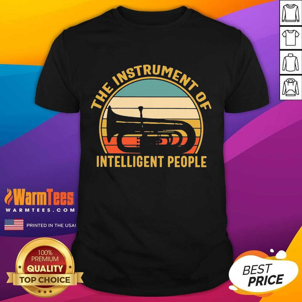 Hot The Instrument Of Intelligent People Vintage Shirt