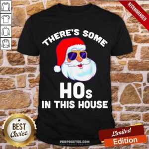 Hot Theres Some Hos In This House Christmas Santa Claus Shirt