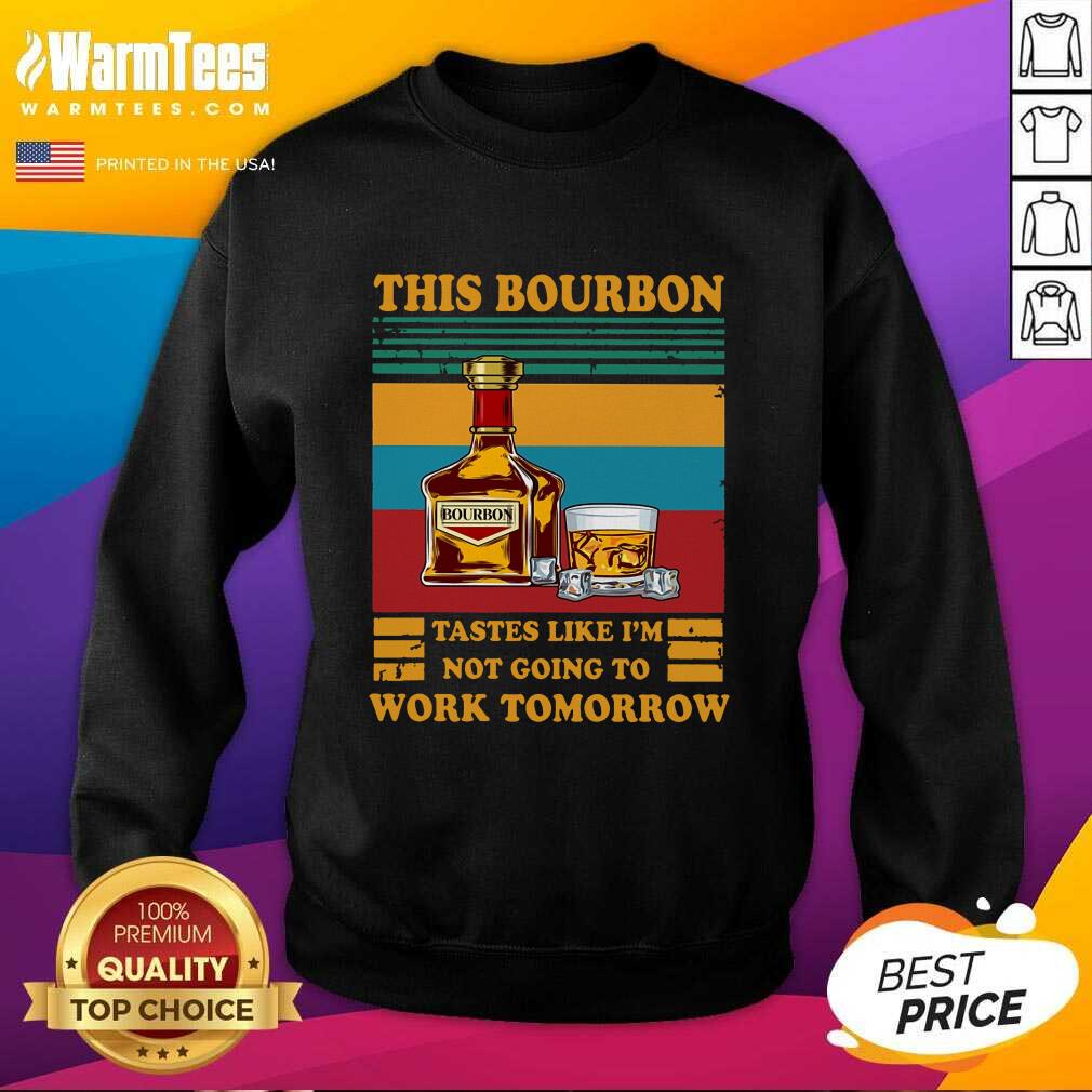 Hot This Bourbon Tastes Like I’m Not Going To Work Tomorrow Shirt - Image 3