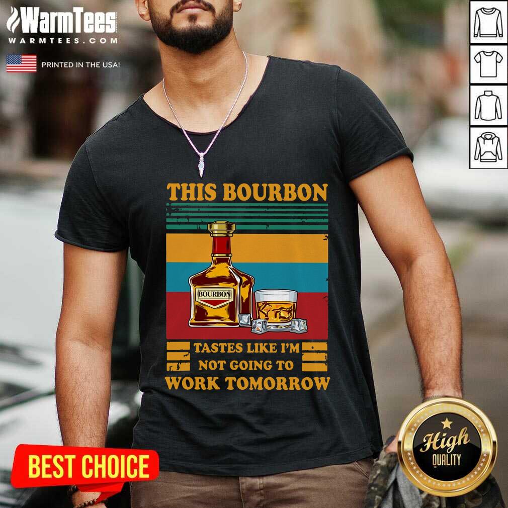Hot This Bourbon Tastes Like I’m Not Going To Work Tomorrow Shirt - Image 5