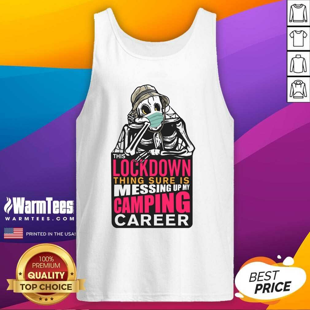 Hot This Lockdown Thing Sure Is Messing Up My Camping Career Shirt - Image 4