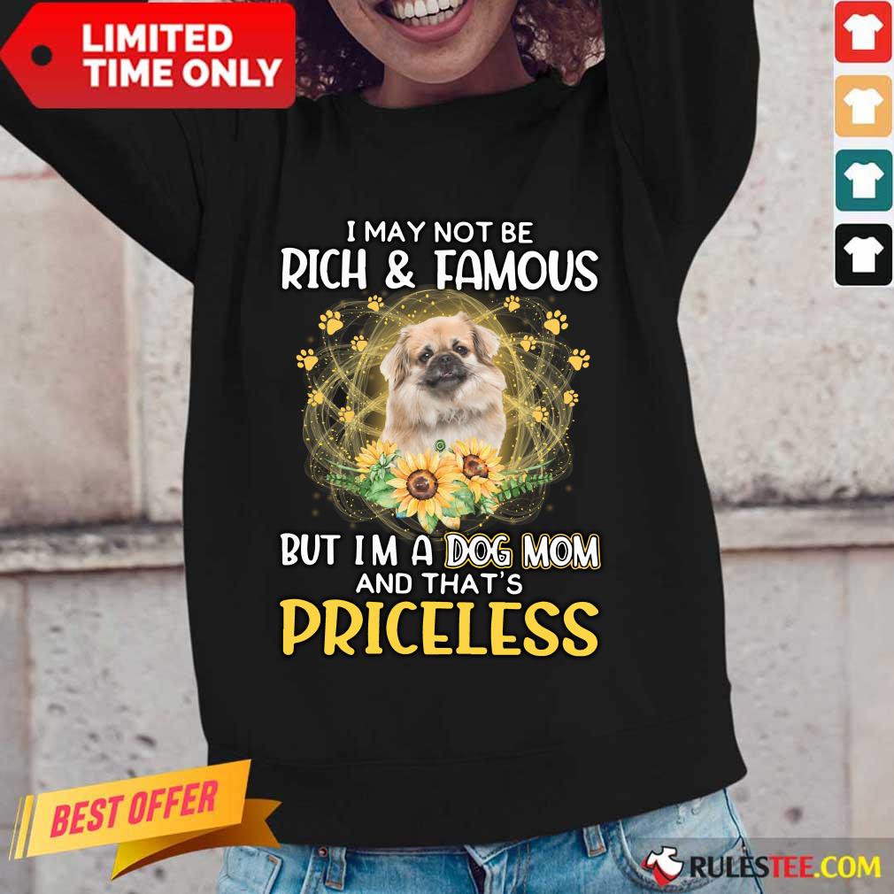 Hot Tibetan Spaniel I May Not Be Rich And Famous But I Am A Dog Mom And That Is Priceless Shirt - Image 4
