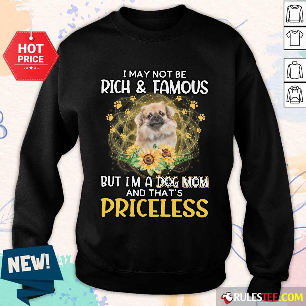 Hot Tibetan Spaniel I May Not Be Rich And Famous But I Am A Dog Mom And That Is Priceless Shirt - Image 2