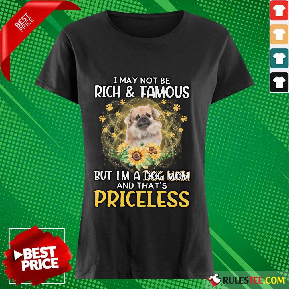 Hot Tibetan Spaniel I May Not Be Rich And Famous But I Am A Dog Mom And That Is Priceless Shirt - Image 5